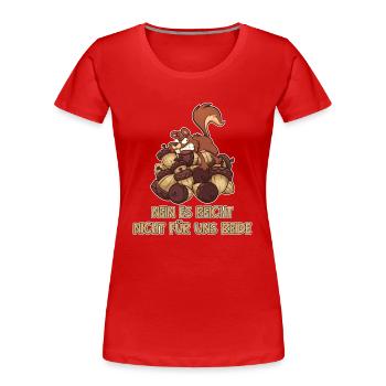 Nein Es Reicht Nicht Für Uns Beide Grauhörnchen - Frauen Premium Bio T-Shirt - Rot - Vorne - Mia (176cm)