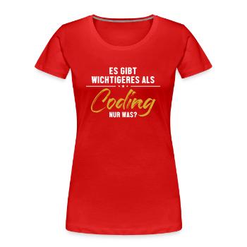 Wichtigeres als Coding Softwareingenieur Coder - Frauen Premium Bio T-Shirt - Rot - Vorne - Mia (176cm)