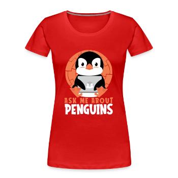 Ask me about Penguins Königspinguin Kaiserpinguin - Frauen Premium Bio T-Shirt - Rot - Vorne - Mia (176cm)