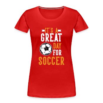 Great Day For Soccer Fußballgott Fußballspieler - Frauen Premium Bio T-Shirt - Rot - Vorne - Mia (176cm)