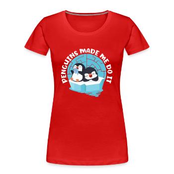 Penguins made me do it Königspinguin - Frauen Premium Bio T-Shirt - Rot - Vorne - Mia (176cm)