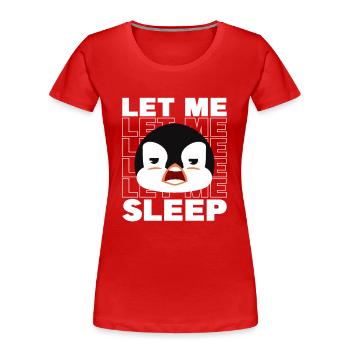 Let me Sleep Kaiserpinguin Seevogel Königspinguin - Frauen Premium Bio T-Shirt - Rot - Vorne - Mia (176cm)