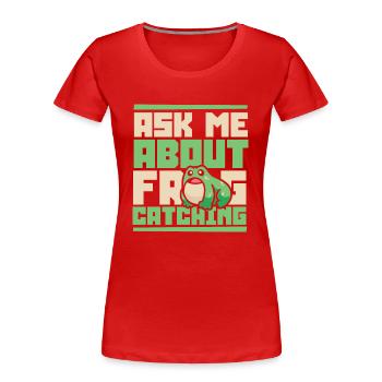 Ask Me About Frog Catching Kaulquappe Kröte - Frauen Premium Bio T-Shirt - Rot - Vorne - Mia (176cm)