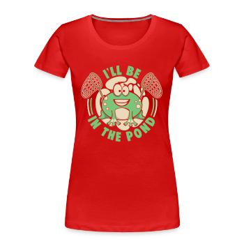 I'll Be In The Pond Kaulquappe Laubfrosch Frosch - Frauen Premium Bio T-Shirt - Rot - Vorne - Mia (176cm)