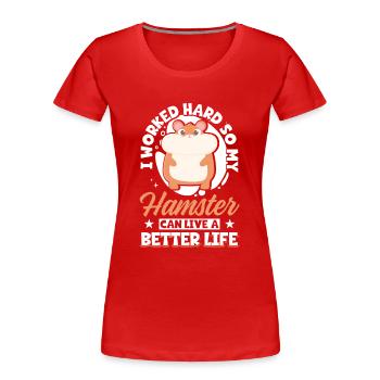 J’ai travaillé dur pour que mon hamster puisse vivre mieux - T-shirt bio Premium Femme - rouge - Devant - Mia (176cm)