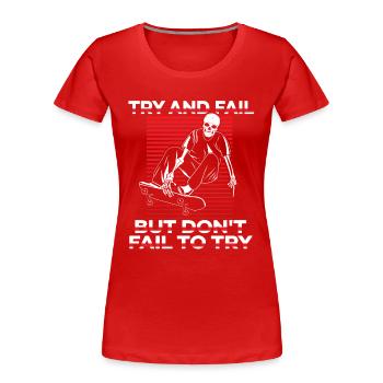 Try And Fail But Don't Fail To Try Skatepark - Frauen Premium Bio T-Shirt - Rot - Vorne - Mia (176cm)