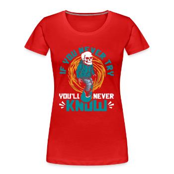 If You Never Try You'll Never Know Skatergirl - Frauen Premium Bio T-Shirt - Rot - Vorne - Mia (176cm)