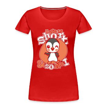 La vie est courte et moi aussi le manchot royal oiseau de mer - T-shirt bio Premium Femme - rouge - Devant - Mia (176cm)