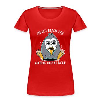 Pas prêt pour une autre journée de travail Manchot empereur - T-shirt bio Premium Femme - rouge - Devant - Mia (176cm)