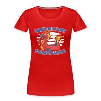 Im Zweifel: Paddel, Harder, Paddler, Drummer, Team - Frauen Premium Bio T-Shirt - Rot - Vorne - Mia (176cm)