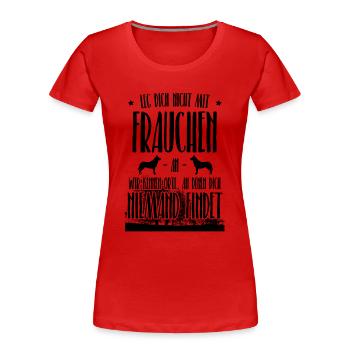 Leg dich nicht mit Frauchen an, Hundemama Geschenk - Frauen Premium Bio T-Shirt - Rot - Vorne - Mia (176cm)