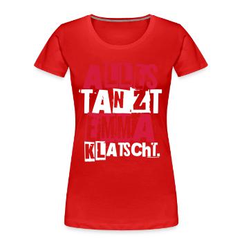 ALLES TANZT EMMA KLATSCHT. - Frauen Premium Bio T-Shirt - Rot - Vorne - Mia (176cm)