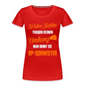 Krankenschwester Shirt: Wahre Helden OP Schwester - Frauen Premium Bio T-Shirt - Rot - Vorne - Mia (176cm)