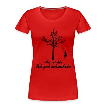 Mir reichts ich geh schaukeln (Mädchen) - Frauen Premium Bio T-Shirt - Rot - Vorne - Mia (176cm)