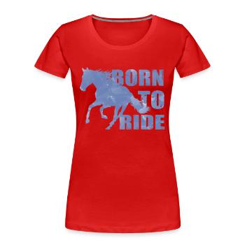 Born To Ride geboren um zu Reiten pferde Reiter - Frauen Premium Bio T-Shirt - Rot - Vorne - Mia (176cm)