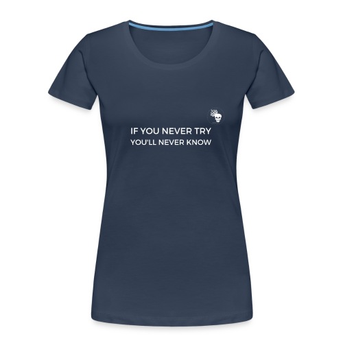 IF YOU NEVER TRY YOU LL NEVER KNOW - Frauen Premium Bio T-Shirt