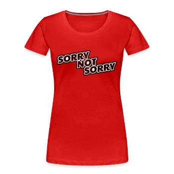 Sorry Not Sorry Gift Shirt saying - Women's Premium Organic T-Shirt - red - Front - Mia (176cm)