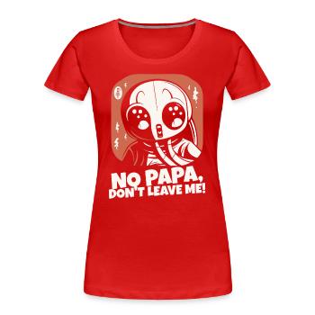 Papa, ne me quitte pas - T-shirt bio Premium Femme - rouge - Devant - Mia (176cm)