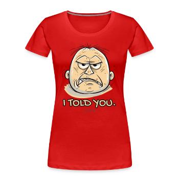 Verrückter Kerl, ich hab's dir gesagt - Frauen Premium Bio T-Shirt - Rot - Vorne - Mia (176cm)
