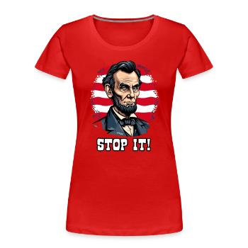 USA-Patriotismus mit Lincoln abe, Hör auf damit! - Frauen Premium Bio T-Shirt - Rot - Vorne - Mia (176cm)