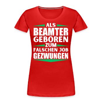 Beamter im falschen Job gelandet - Frauen Premium Bio T-Shirt - Rot - Vorne - Mia (176cm)
