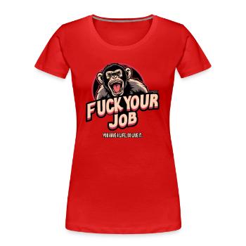 Affe: Vergiss deinen Job, lebe dein Leben - Frauen Premium Bio T-Shirt - Rot - Vorne - Mia (176cm)