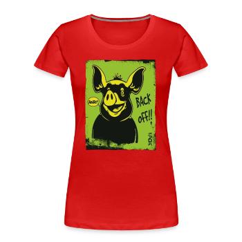 Drôle de cochon : Va-t’en, va-t’en - T-shirt bio Premium Femme - rouge - Devant - Mia (176cm)