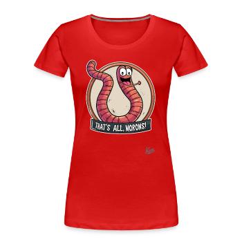 Funny, cheeky, worm: That's it, you idiots - Women's Premium Organic T-Shirt - red - Front - Mia (176cm)
