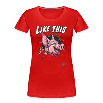 Breakthrough: Like this funny pig - Women's Premium Organic T-Shirt - red - Front - Mia (176cm)