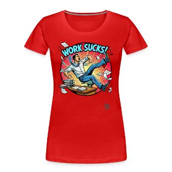 Büro-Humor: Arbeit nervt - Frauen Premium Bio T-Shirt - Rot - Vorne - Mia (176cm)