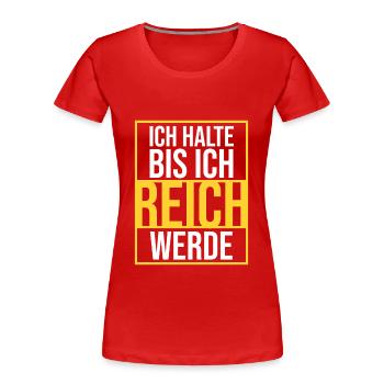 Ich halte bis ich reich werde - Frauen Premium Bio T-Shirt - Rot - Vorne - Mia (176cm)