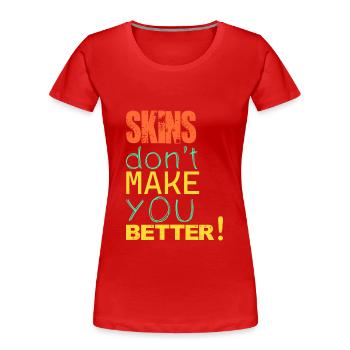 Skins don't make you better! - Women's Premium Organic T-Shirt - red - Front - Mia (176cm)
