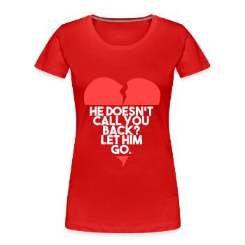 Let him go! - Women's Premium Organic T-Shirt - red - Front - Mia (176cm)
