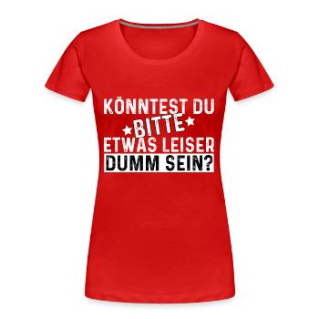 Könntest Du Bitte Etwas Leiser Dumm Sein? - Frauen Premium Bio T-Shirt - Rot - Vorne - Mia (176cm)