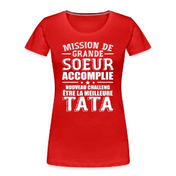 Mission De Grande Soeur Accomplie Nouveau Challeng - T-shirt bio Premium Femme - rouge - Devant - Mia (176cm)