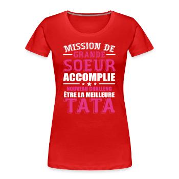 Mission De Grande Soeur Accomplie Nouveau Challeng - T-shirt bio Premium Femme - rouge - Devant - Mia (176cm)