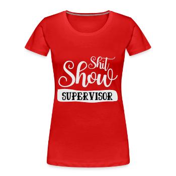 Shit Show Supervisor Offensiver Humor für Erwachsene - Frauen Premium Bio T-Shirt - Rot - Vorne - Mia (176cm)