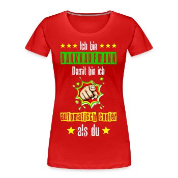 Bankkaufmann Bank Banker Beruf Spruch Lustig - Frauen Premium Bio T-Shirt - Rot - Vorne - Mia (176cm)