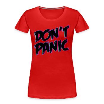 Dont Panic Don´t Panic | Farben änderbar - Frauen Premium Bio T-Shirt - Rot - Vorne - Mia (176cm)