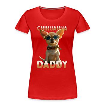 Chihuahua Daddy Papa Vater Vatertag Dad Chihuahuas - Frauen Premium Bio T-Shirt - Rot - Vorne - Mia (176cm)