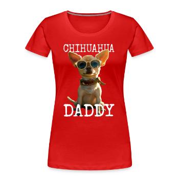 Chihuahua Daddy Papa Vater Vatertag Dad Chihuahuas - Frauen Premium Bio T-Shirt - Rot - Vorne - Mia (176cm)