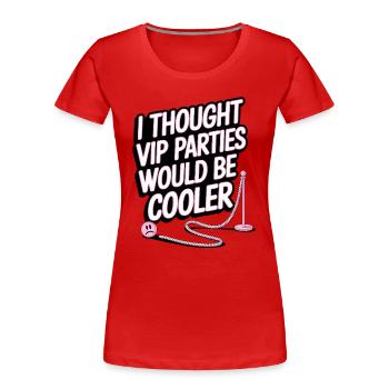 I Thought VIP Parties Would Be Cooler Ironie VIP - Frauen Premium Bio T-Shirt - Rot - Vorne - Mia (176cm)