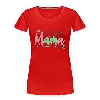 Pflanze Mama, Mama, Blume Mama , Muttertag, Mama - Frauen Premium Bio T-Shirt - Rot - Vorne - Mia (176cm)