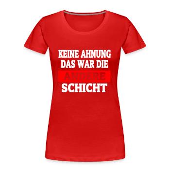 War Die Andere Schicht - Schichtarbeit - Frauen Premium Bio T-Shirt - Rot - Vorne - Mia (176cm)