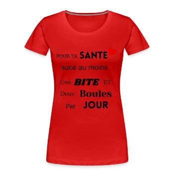 Pour ta Santé, suce au moins une bite par jour - T-shirt bio Premium Femme - rouge - Devant - Mia (176cm)