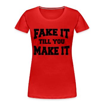 Fake it till you make it - Frauen Premium Bio T-Shirt - Rot - Vorne - Mia (176cm)