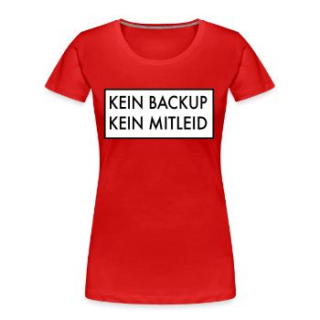 Kein Backup kein Mitleid - Frauen Premium Bio T-Shirt - Rot - Vorne - Mia (176cm)