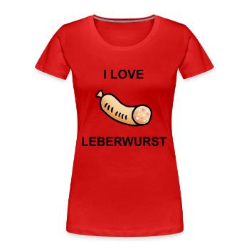 Wurstesser - I Love Leberwurst - Frauen Premium Bio T-Shirt - Rot - Vorne - Mia (176cm)