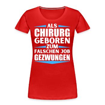 Le chirurgien a décroché le mauvais emploi - T-shirt bio Premium Femme - rouge - Devant - Mia (176cm)