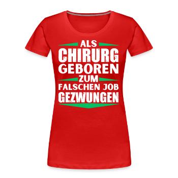 Le chirurgien a décroché le mauvais emploi - T-shirt bio Premium Femme - rouge - Devant - Mia (176cm)